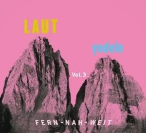 LAUT yodeln! Fern-Nah-Weit 03